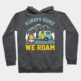 Wanderlust Camping RV - Always Home Wherever We Roam Hoodie